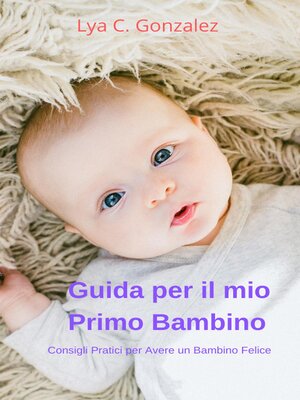 cover image of Guida per il mio Primo Bambino  Consigli Pratici per Avere un Bambin Felice